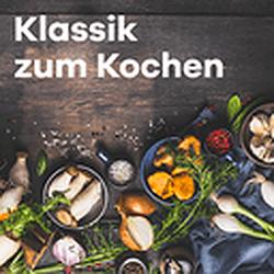 Klassik zum Kochen Klassik Radio